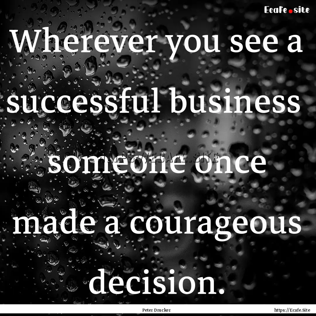 Wherever you see a successful business someone.... : Quote by Peter Drucker