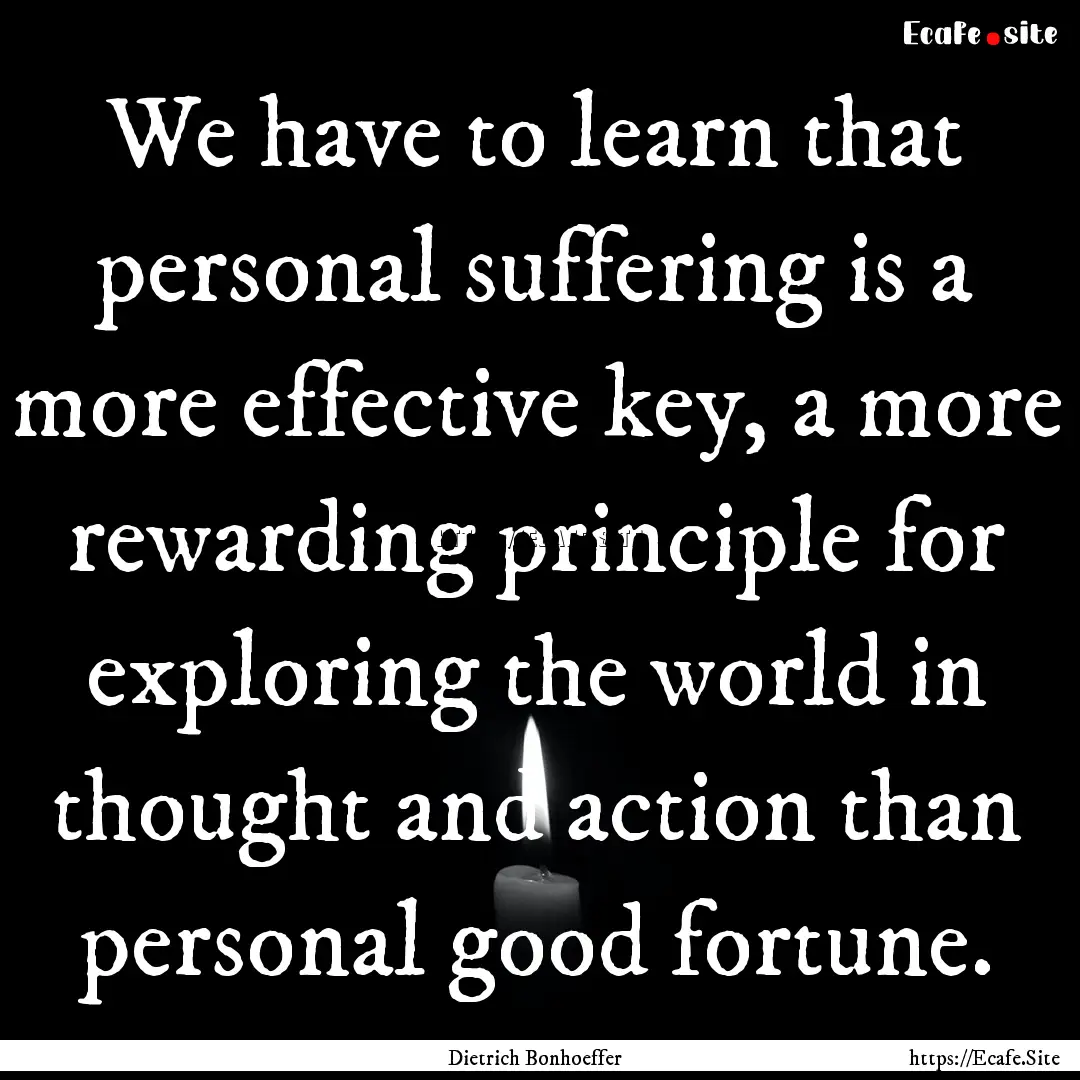 We have to learn that personal suffering.... : Quote by Dietrich Bonhoeffer