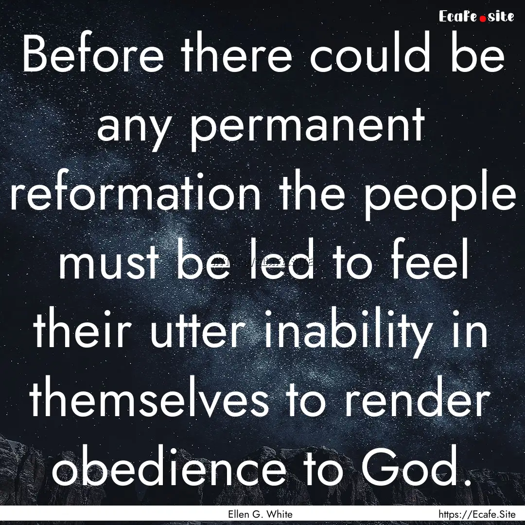 Before there could be any permanent reformation.... : Quote by Ellen G. White