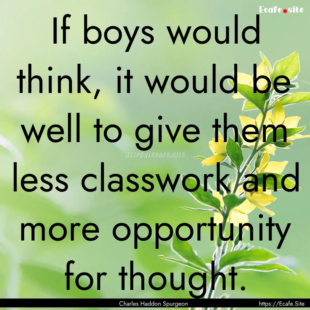 If boys would think, it would be well to.... : Quote by Charles Haddon Spurgeon