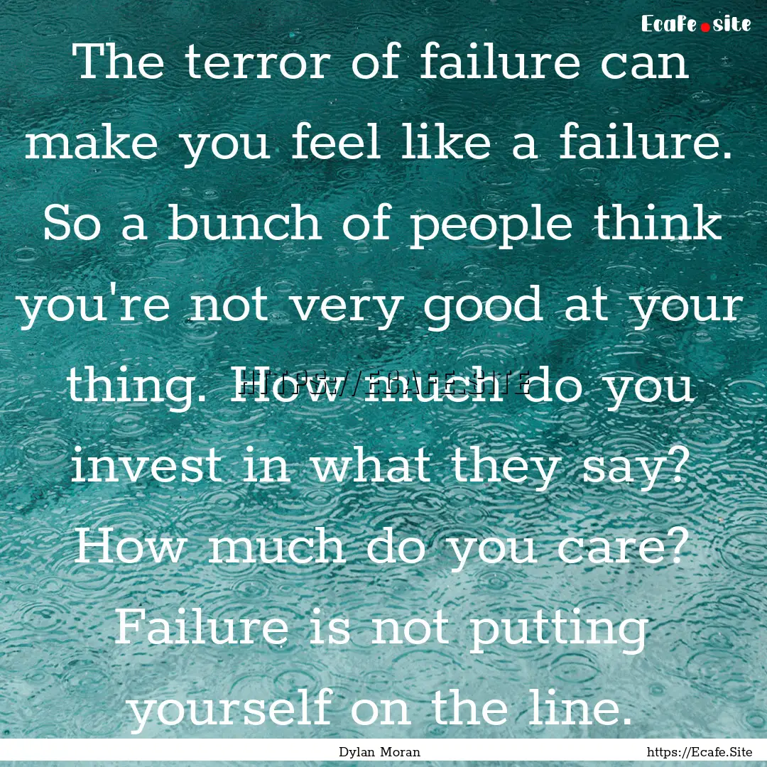 The terror of failure can make you feel like.... : Quote by Dylan Moran