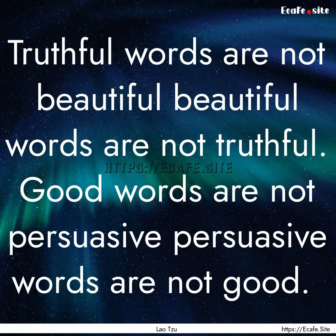 Truthful words are not beautiful beautiful.... : Quote by Lao Tzu