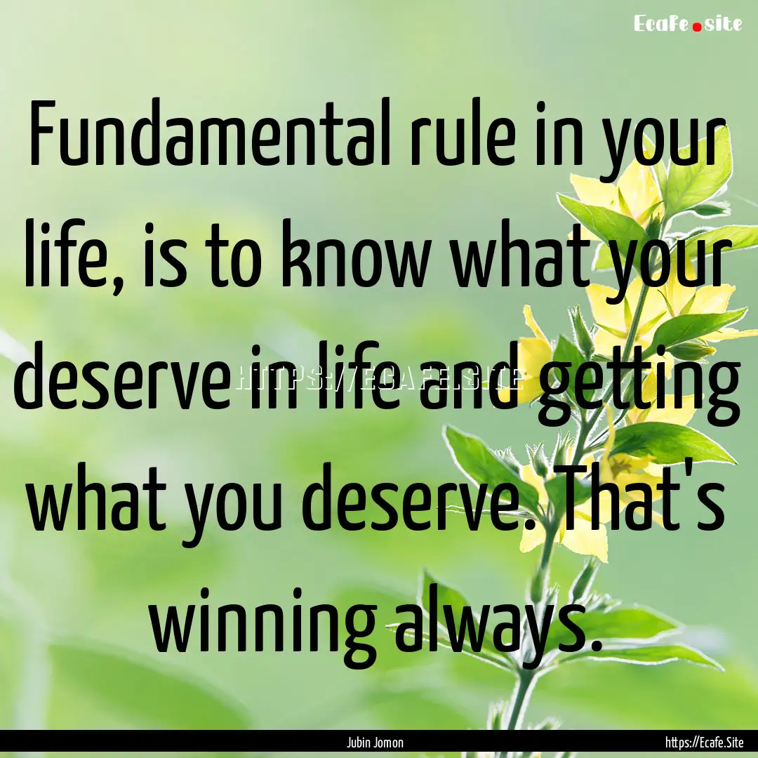 Fundamental rule in your life, is to know.... : Quote by Jubin Jomon