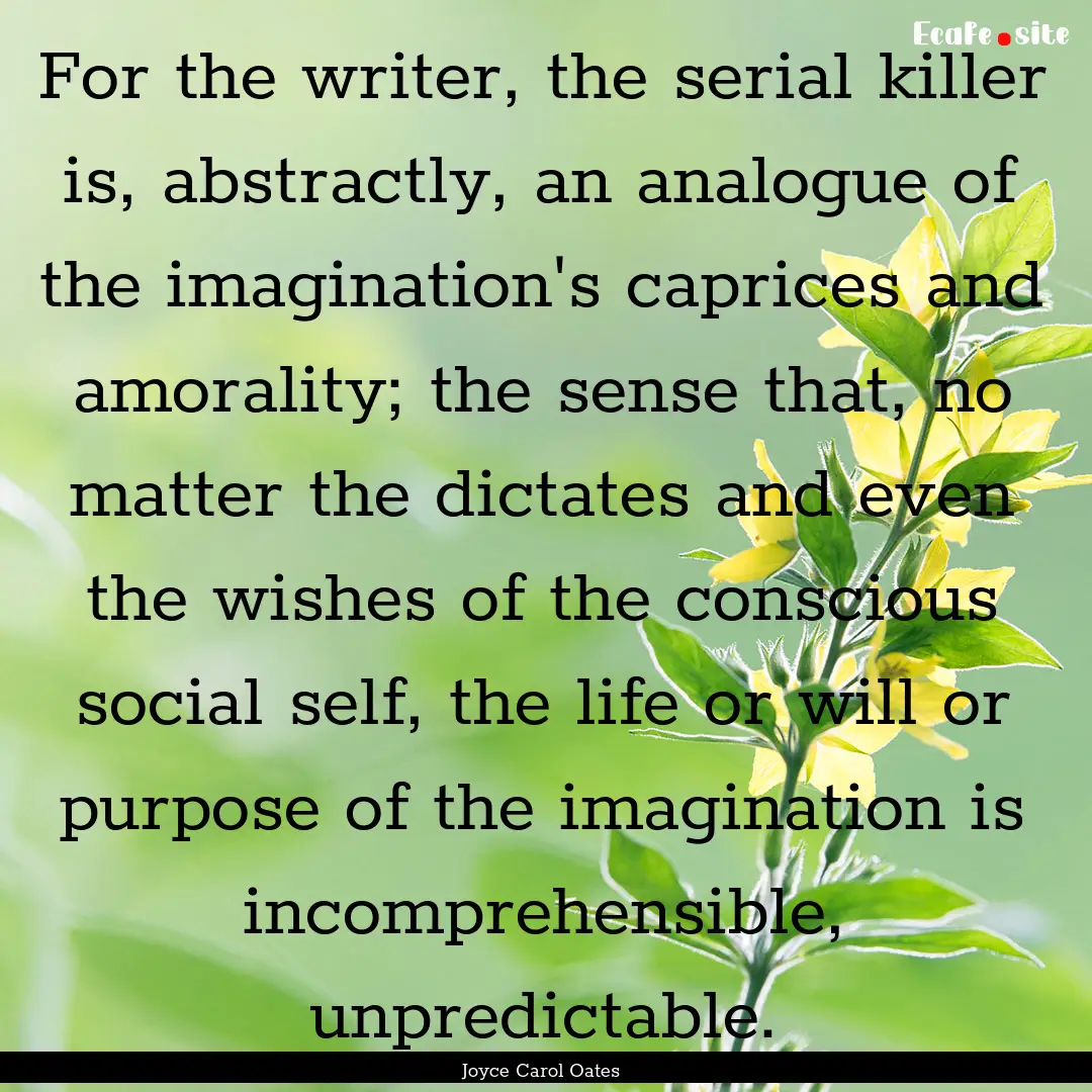 For the writer, the serial killer is, abstractly,.... : Quote by Joyce Carol Oates