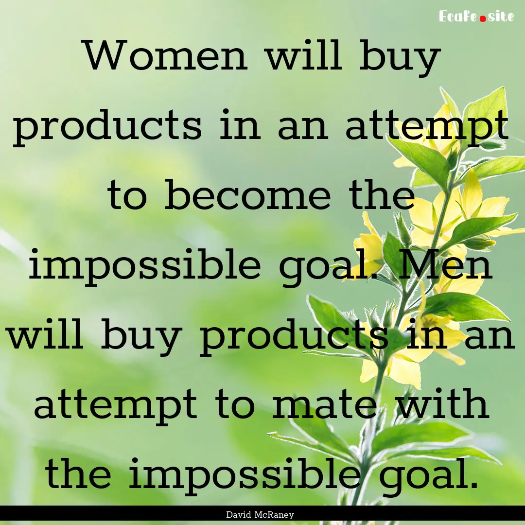 Women will buy products in an attempt to.... : Quote by David McRaney