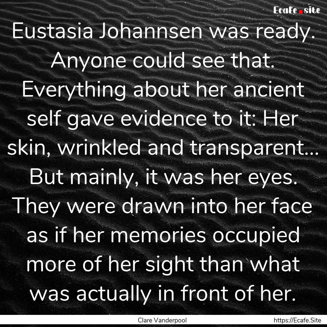 Eustasia Johannsen was ready. Anyone could.... : Quote by Clare Vanderpool