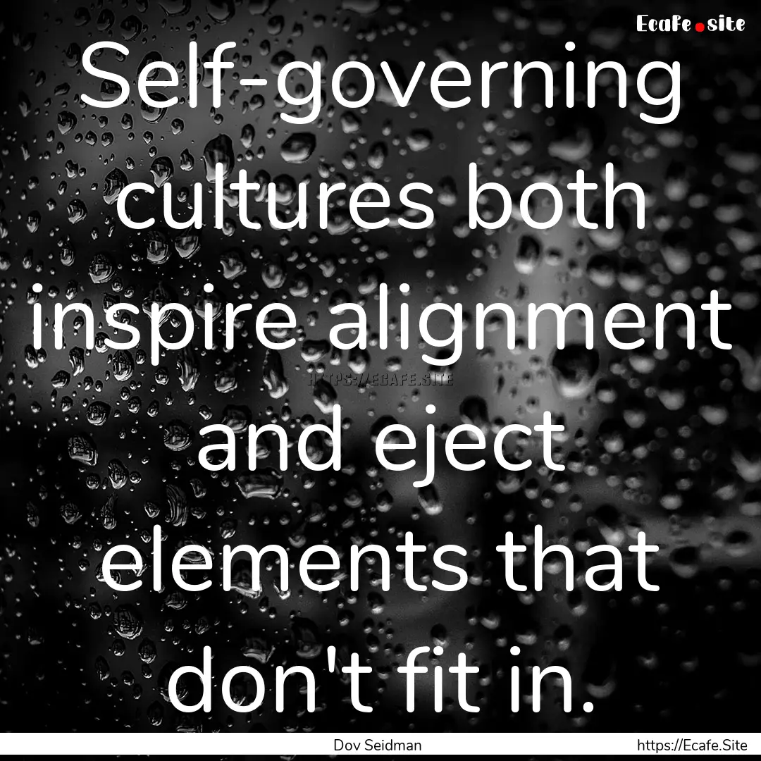 Self-governing cultures both inspire alignment.... : Quote by Dov Seidman