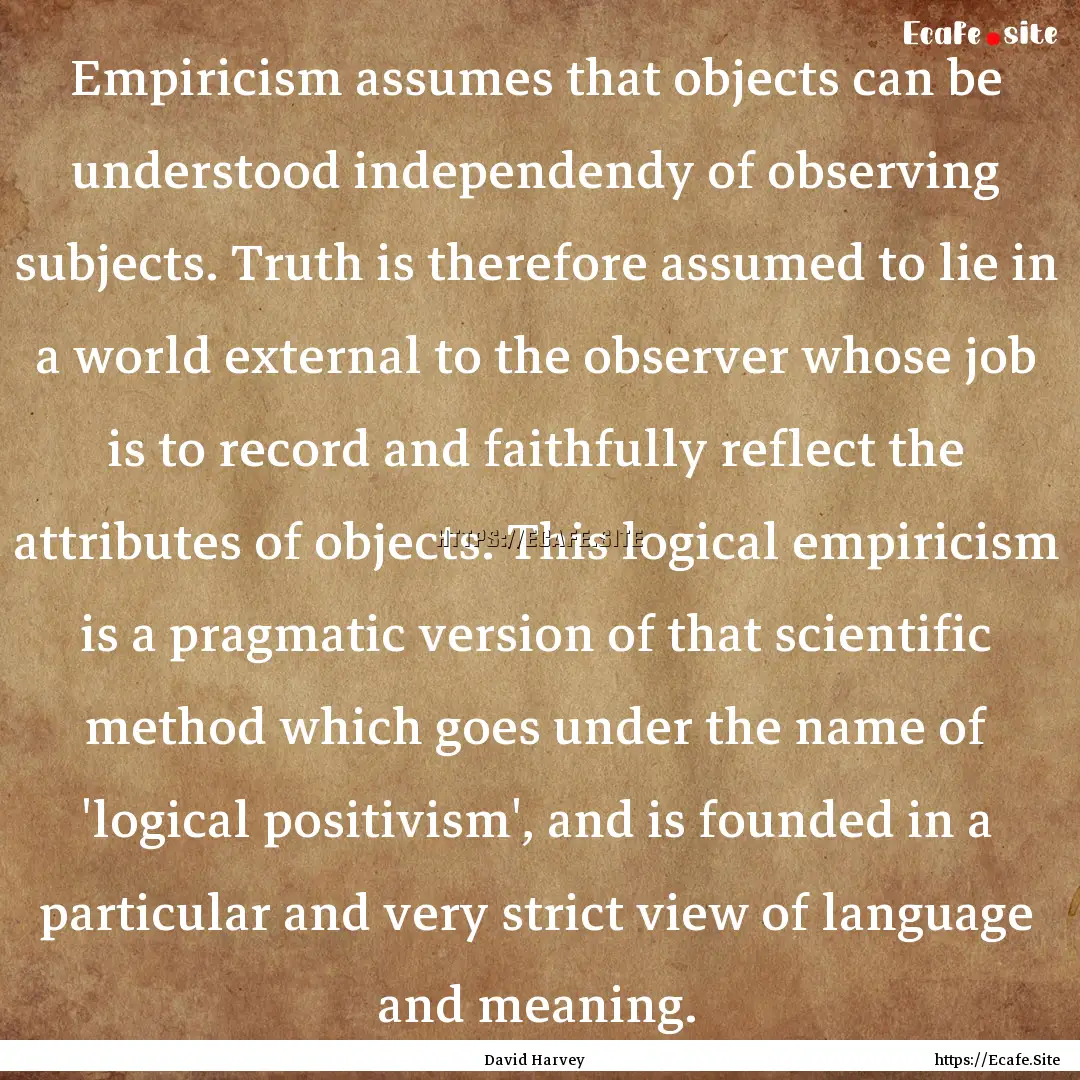 Empiricism assumes that objects can be understood.... : Quote by David Harvey