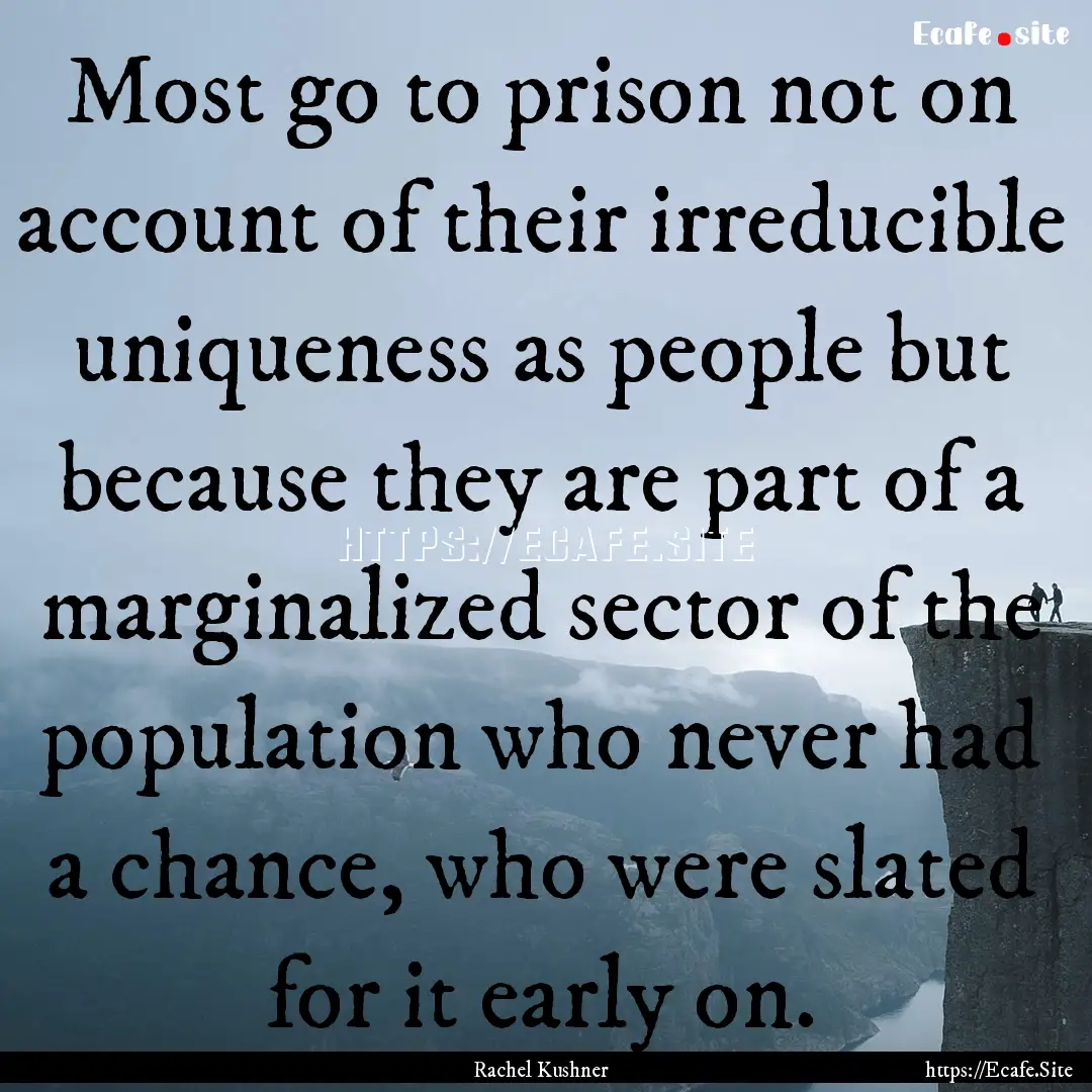 Most go to prison not on account of their.... : Quote by Rachel Kushner