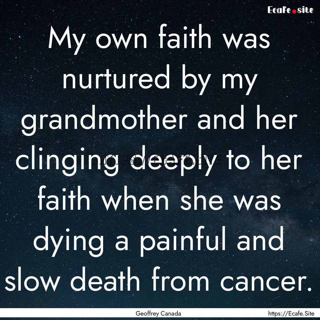 My own faith was nurtured by my grandmother.... : Quote by Geoffrey Canada