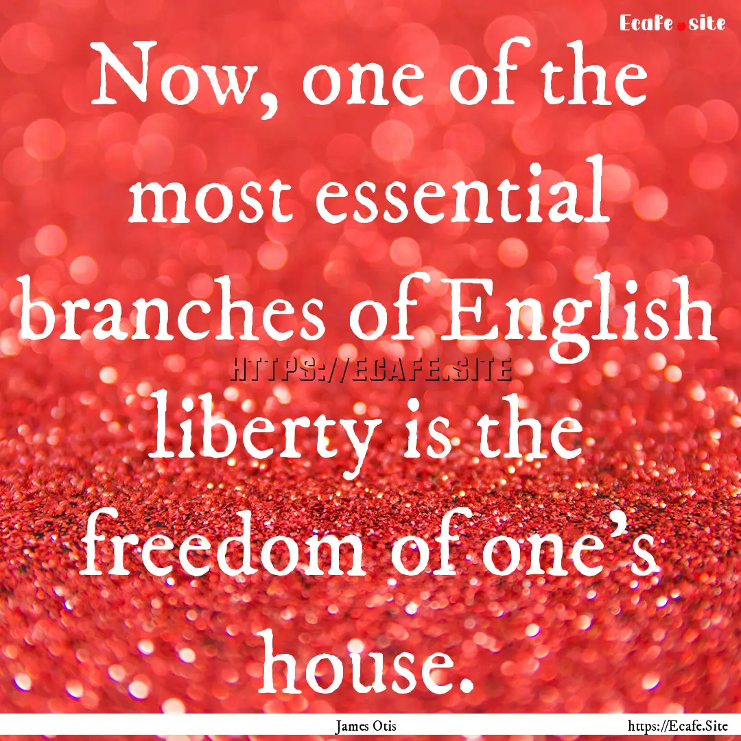 Now, one of the most essential branches of.... : Quote by James Otis