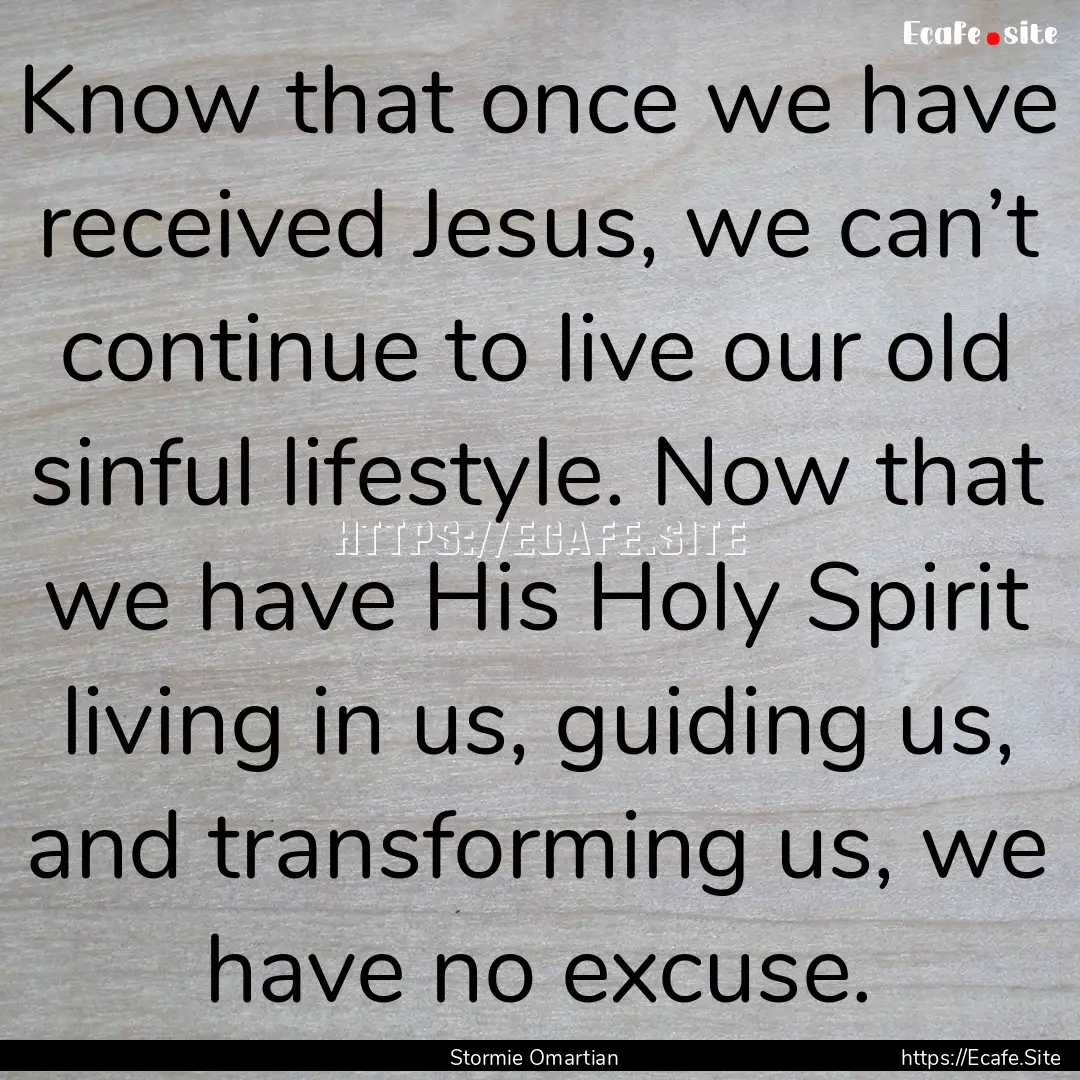 Know that once we have received Jesus, we.... : Quote by Stormie Omartian