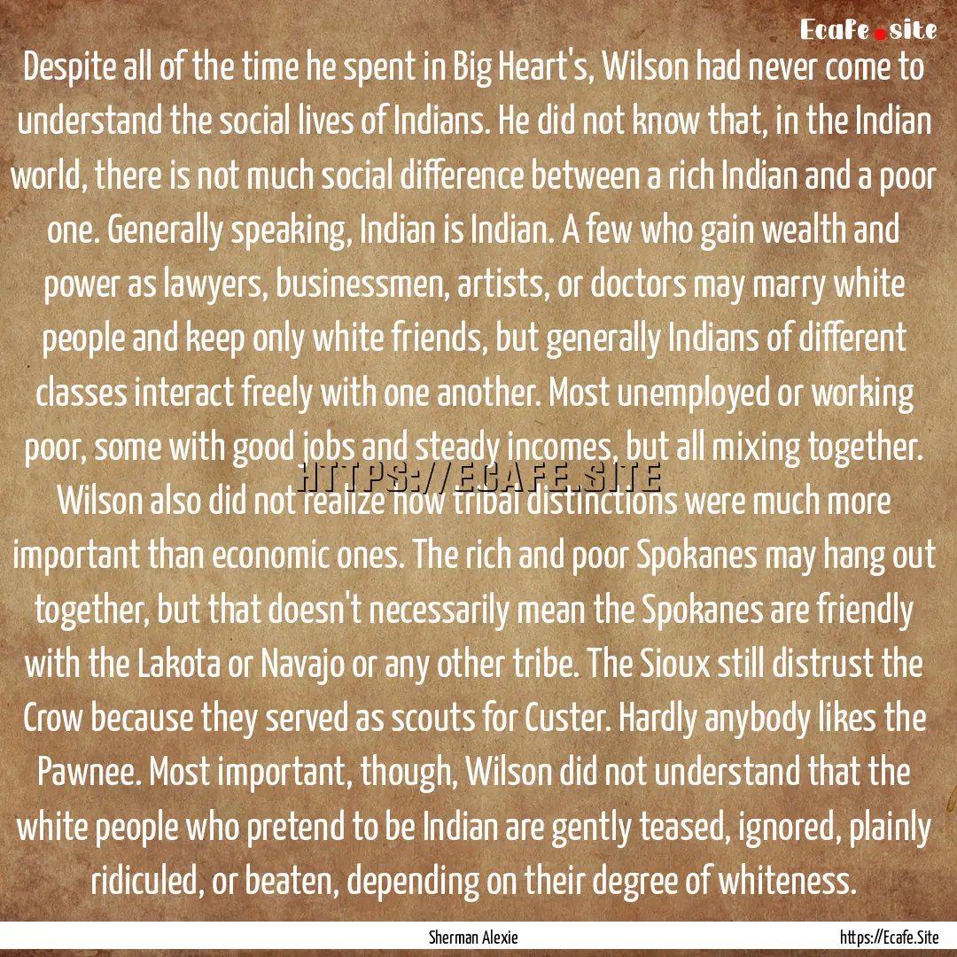 Despite all of the time he spent in Big Heart's,.... : Quote by Sherman Alexie