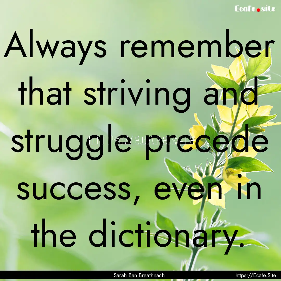 Always remember that striving and struggle.... : Quote by Sarah Ban Breathnach