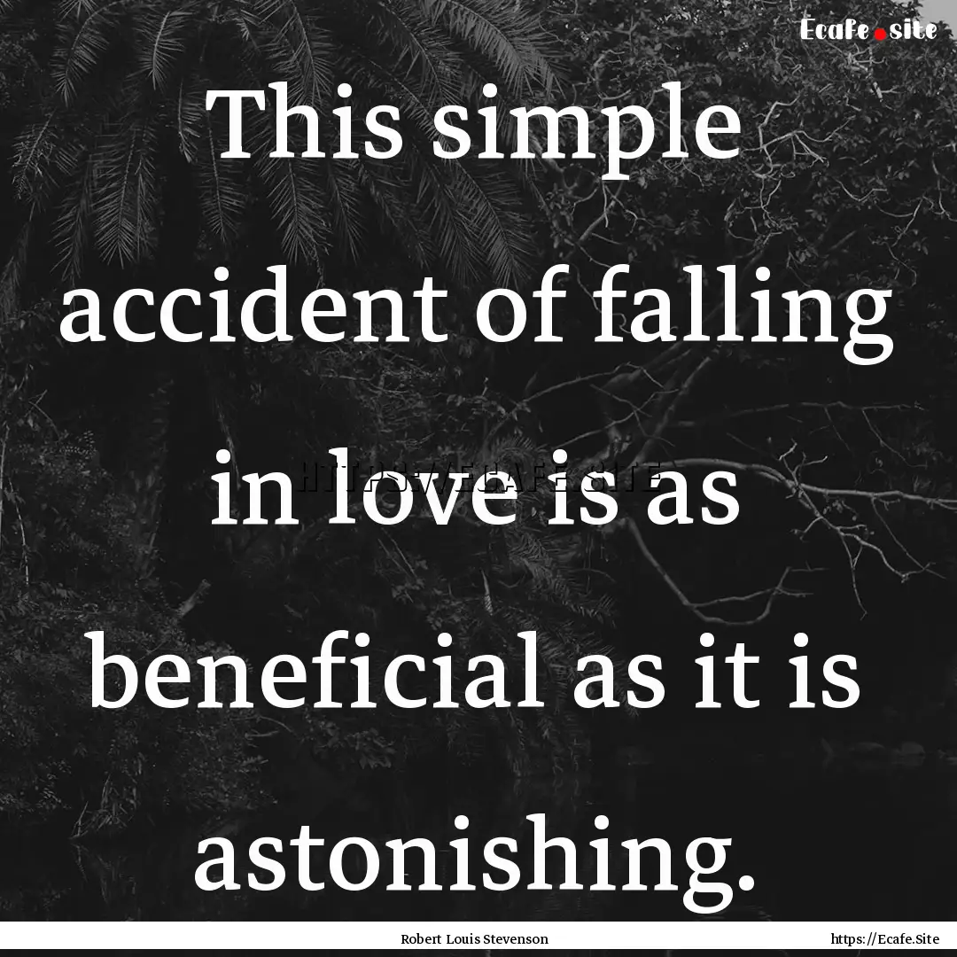 This simple accident of falling in love is.... : Quote by Robert Louis Stevenson