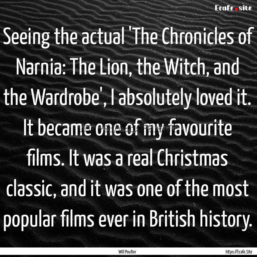 Seeing the actual 'The Chronicles of Narnia:.... : Quote by Will Poulter