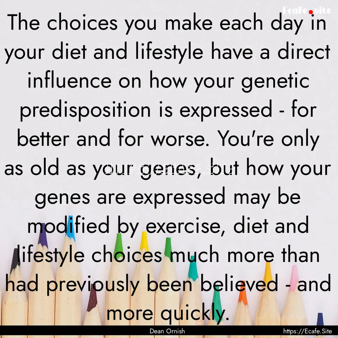 The choices you make each day in your diet.... : Quote by Dean Ornish