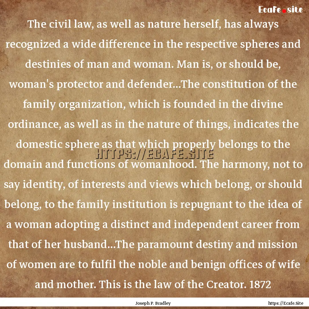 The civil law, as well as nature herself,.... : Quote by Joseph P. Bradley