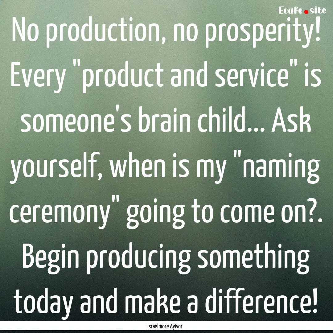 No production, no prosperity! Every 