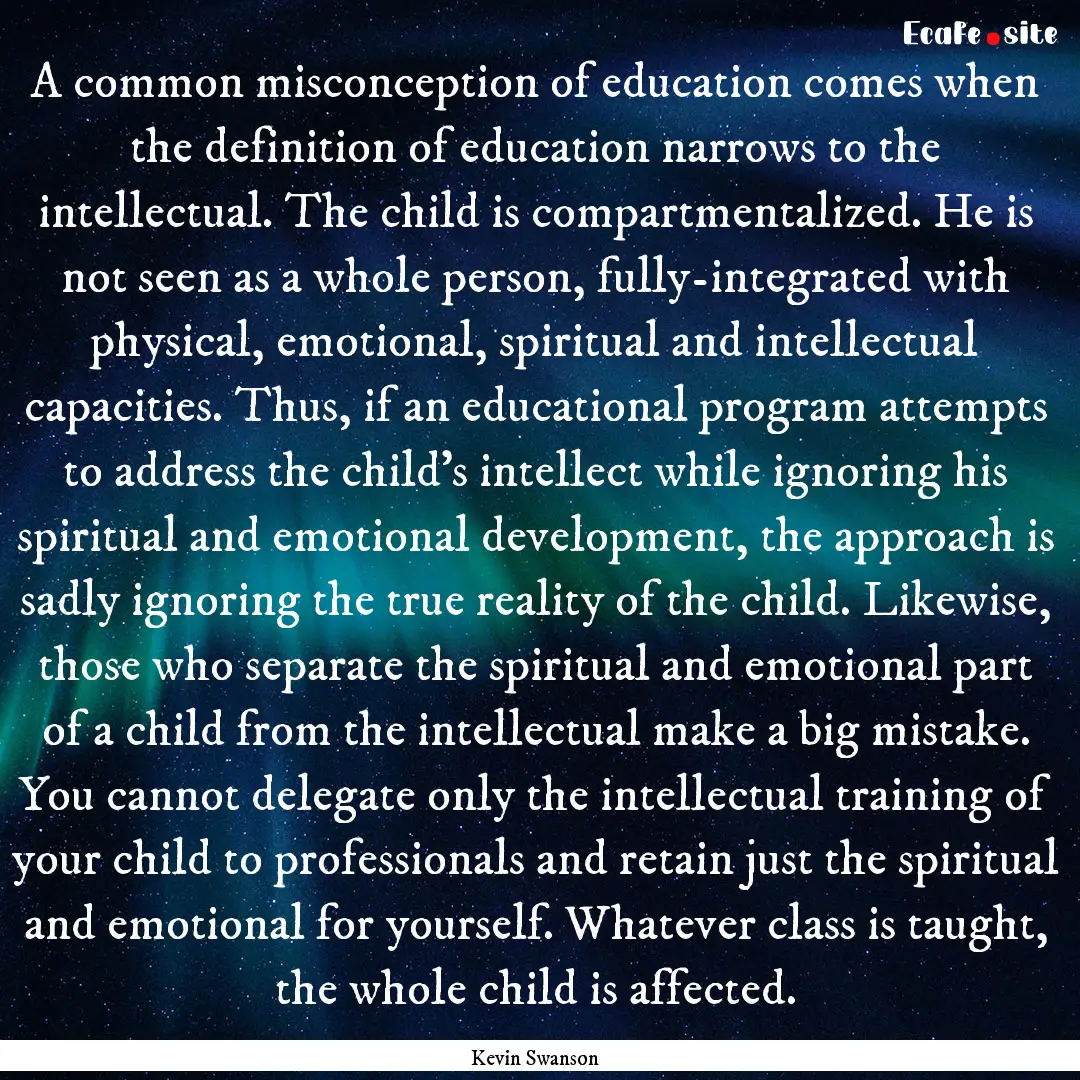 A common misconception of education comes.... : Quote by Kevin Swanson