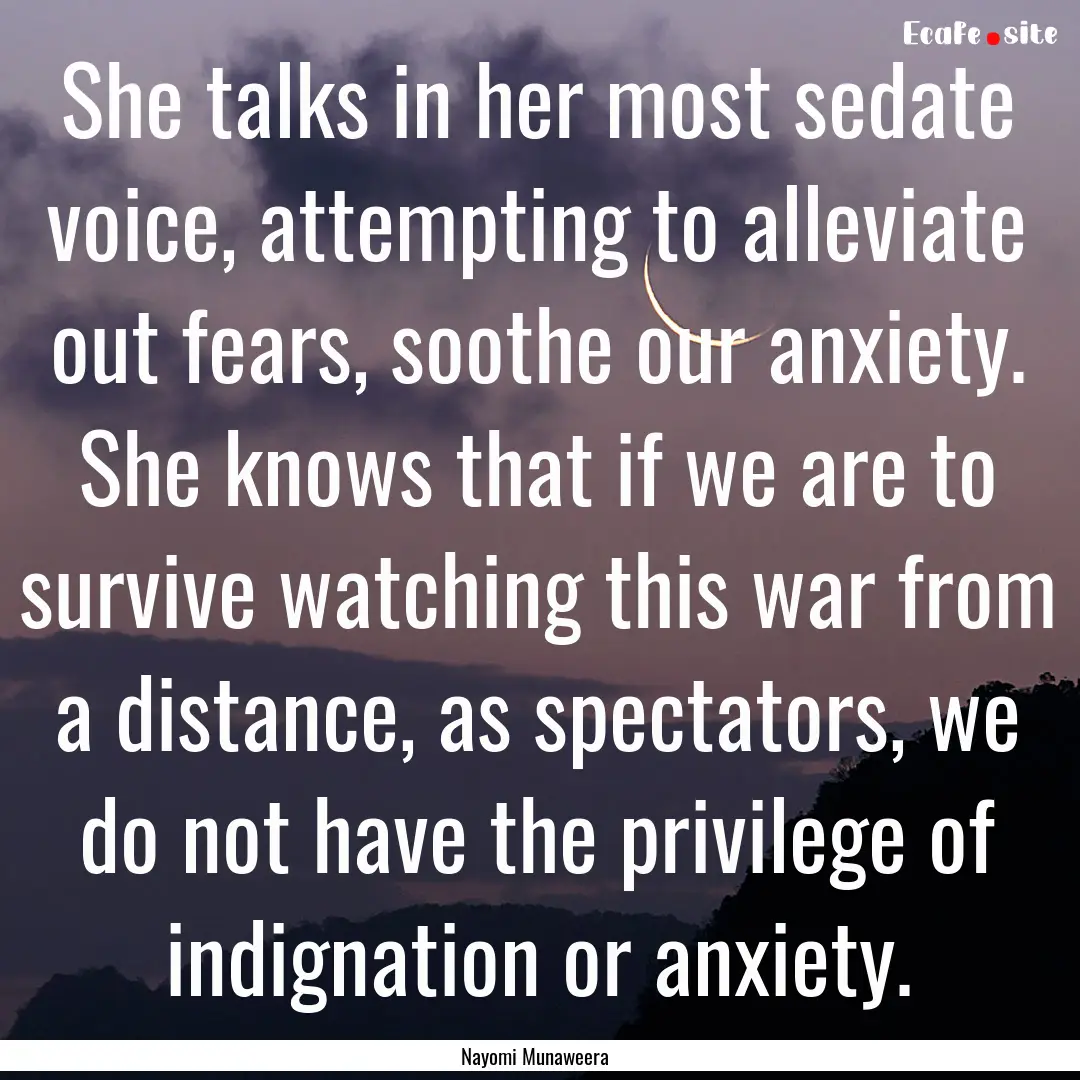 She talks in her most sedate voice, attempting.... : Quote by Nayomi Munaweera