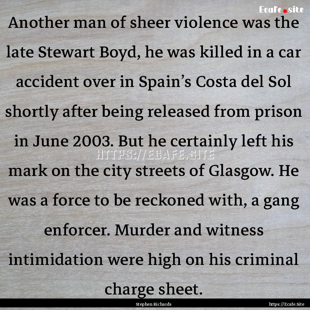 Another man of sheer violence was the late.... : Quote by Stephen Richards