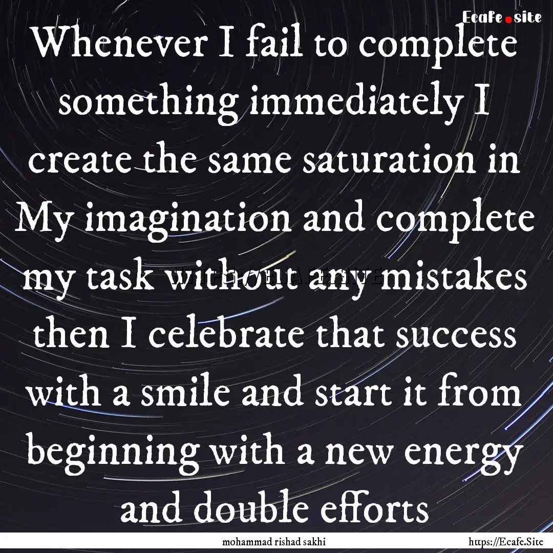 Whenever I fail to complete something immediately.... : Quote by mohammad rishad sakhi