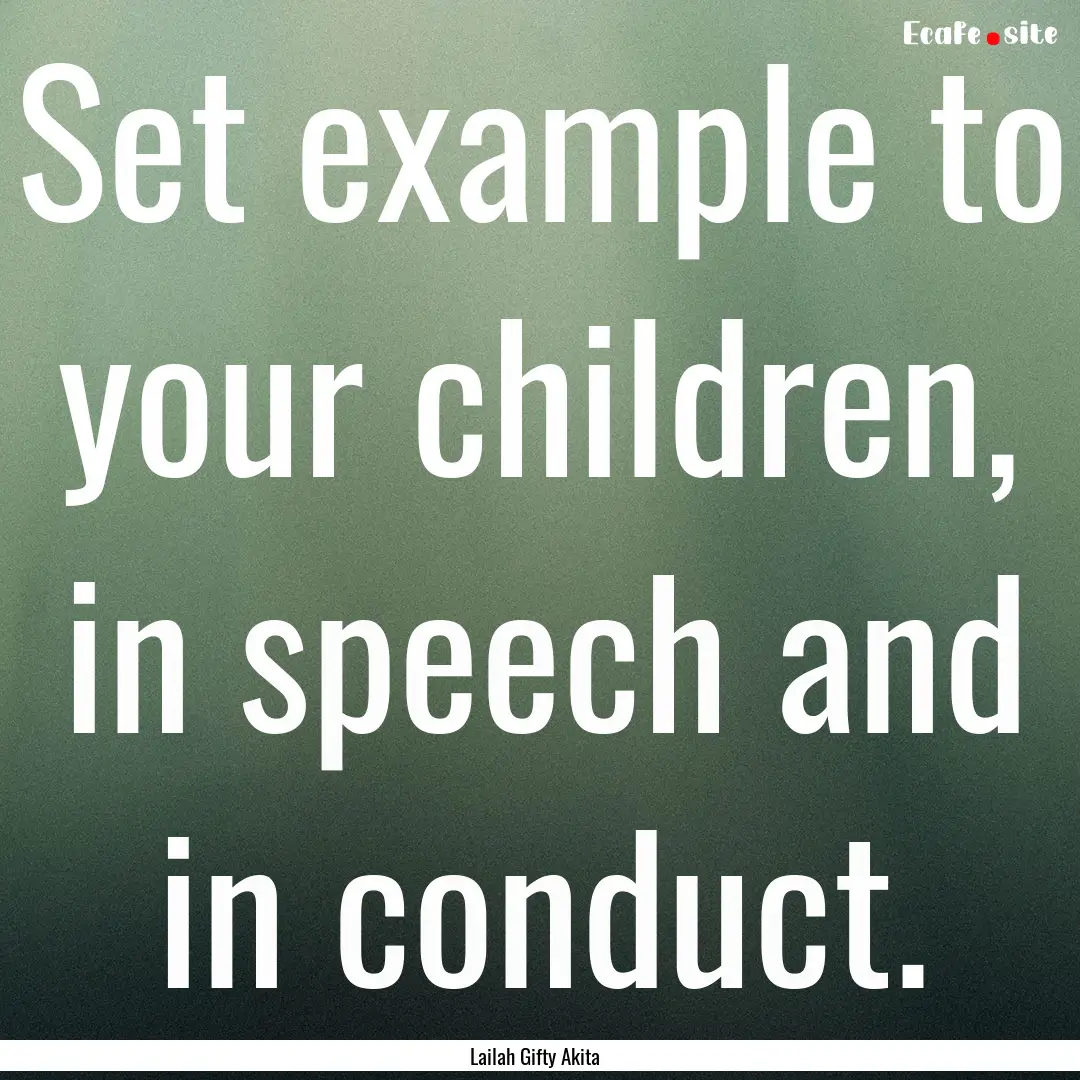 Set example to your children, in speech and.... : Quote by Lailah Gifty Akita