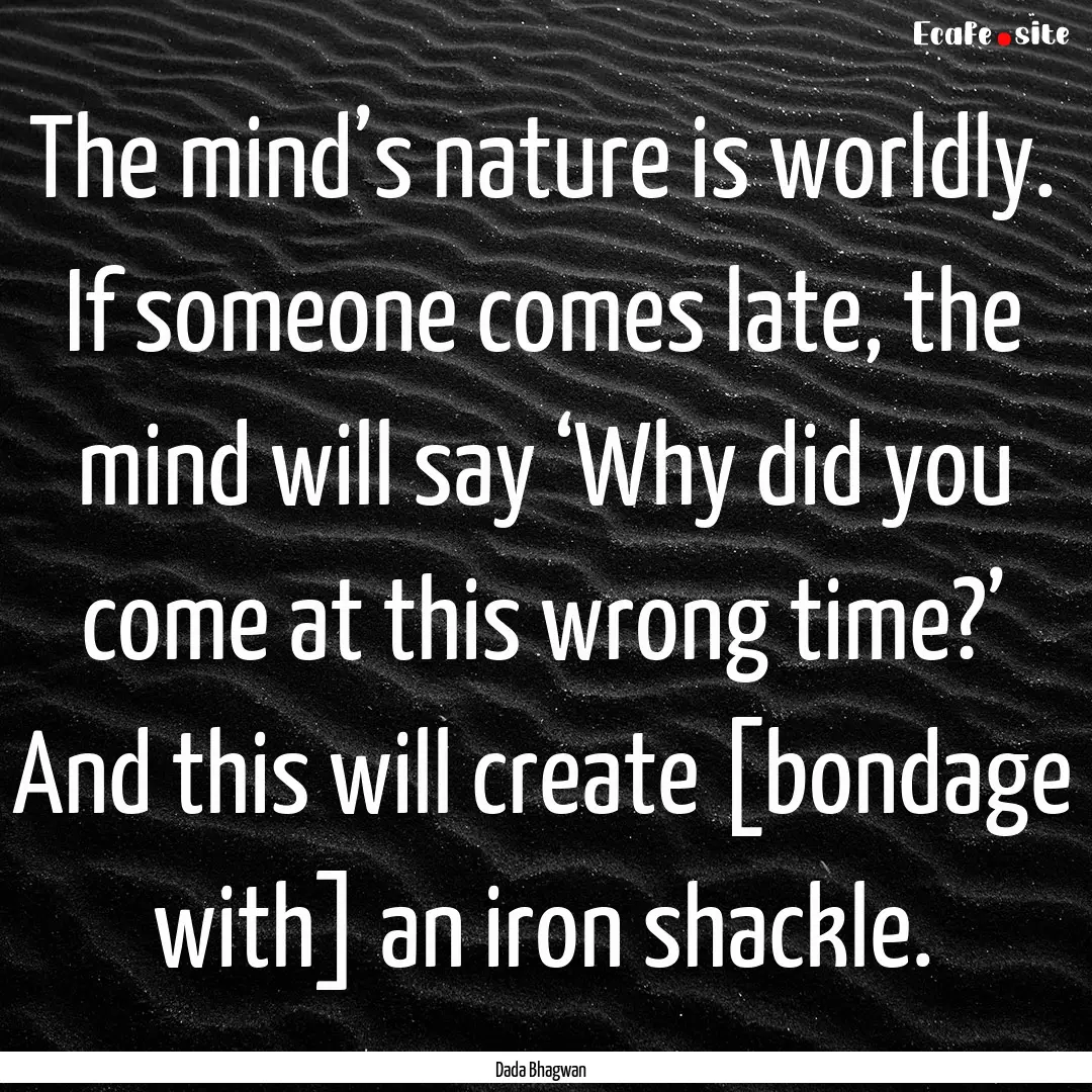 The mind’s nature is worldly. If someone.... : Quote by Dada Bhagwan