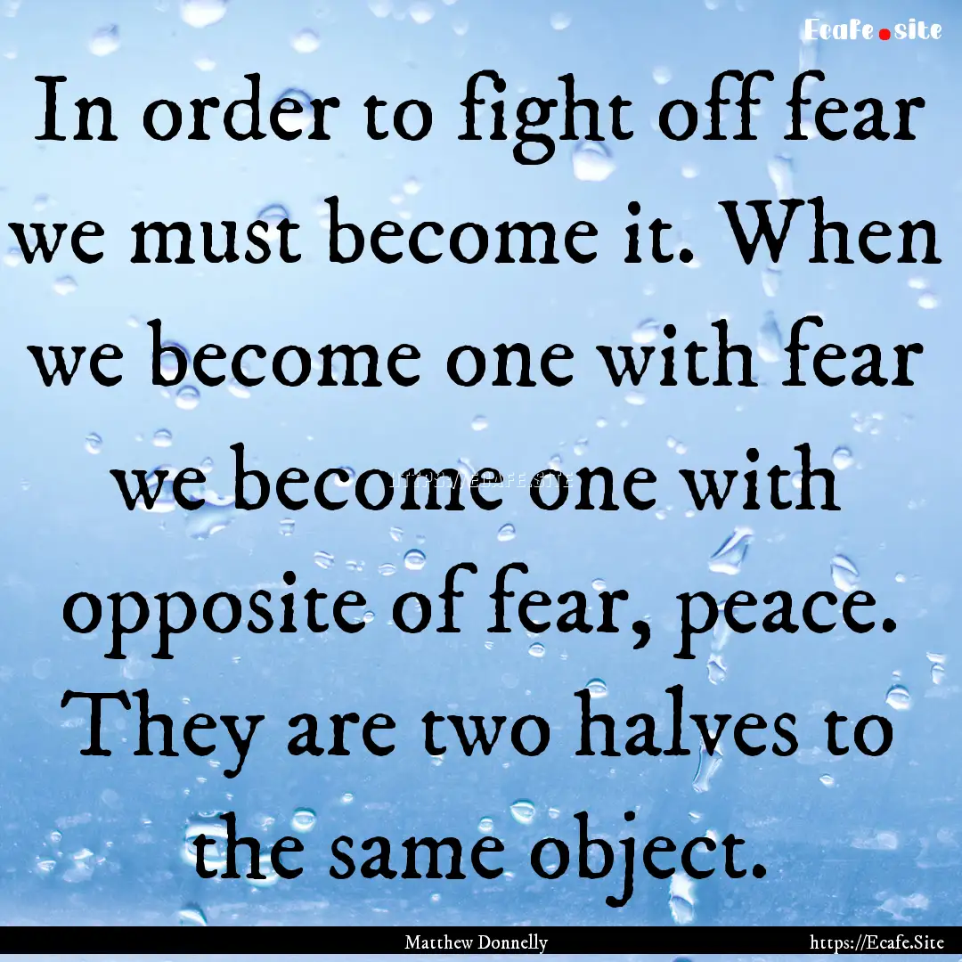 In order to fight off fear we must become.... : Quote by Matthew Donnelly