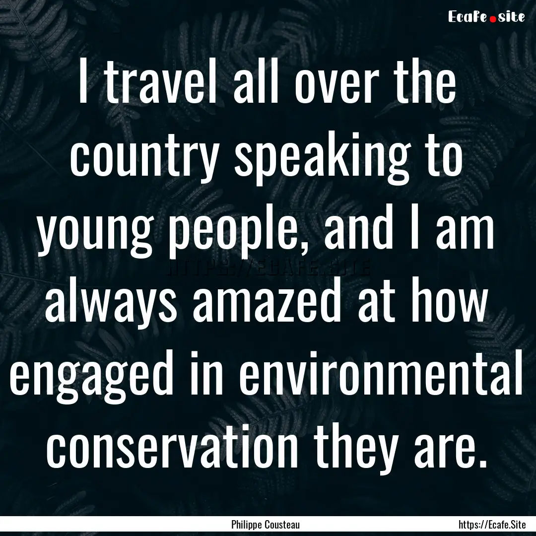 I travel all over the country speaking to.... : Quote by Philippe Cousteau