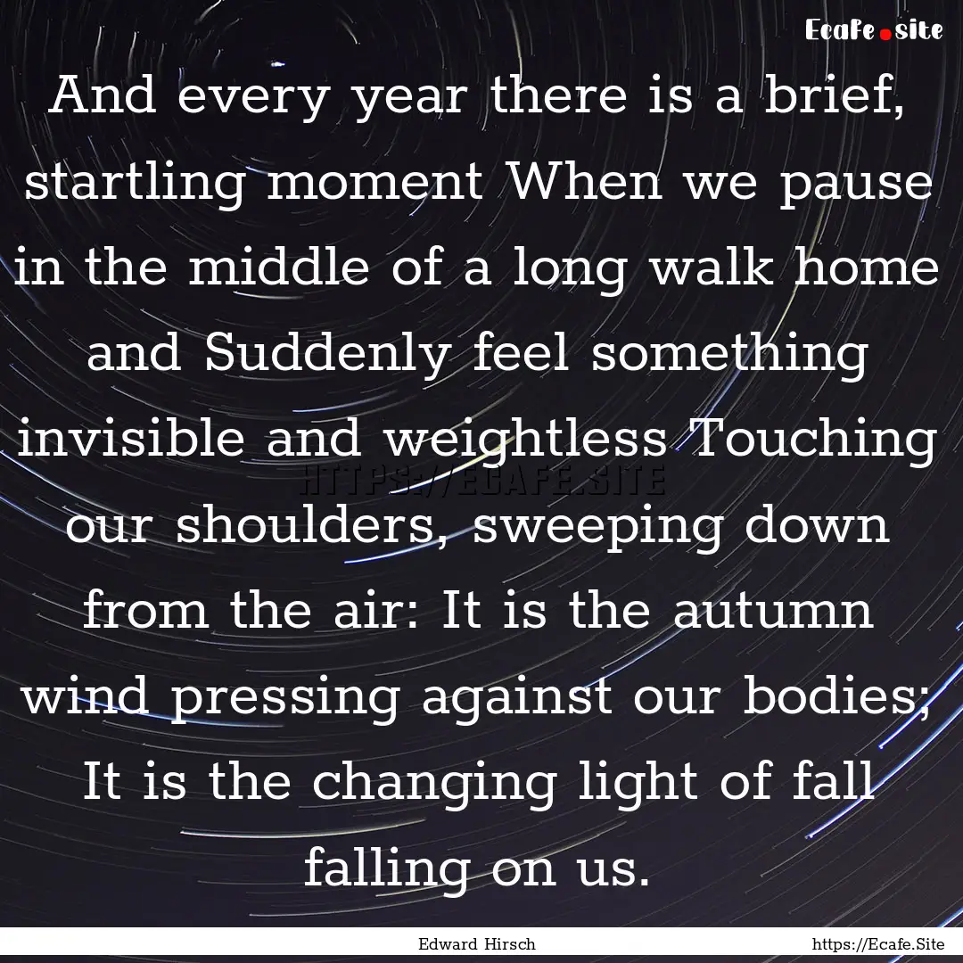 And every year there is a brief, startling.... : Quote by Edward Hirsch