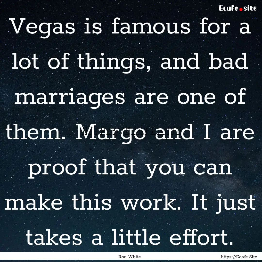 Vegas is famous for a lot of things, and.... : Quote by Ron White