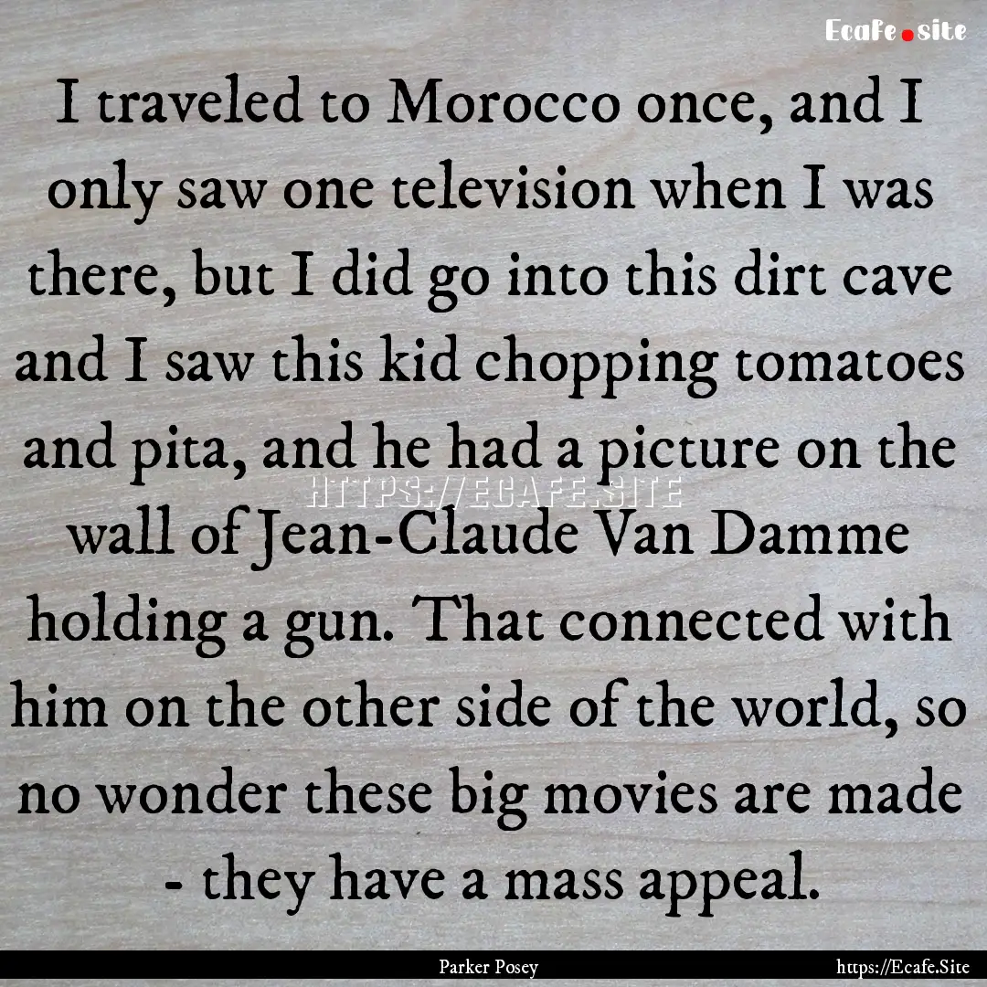 I traveled to Morocco once, and I only saw.... : Quote by Parker Posey