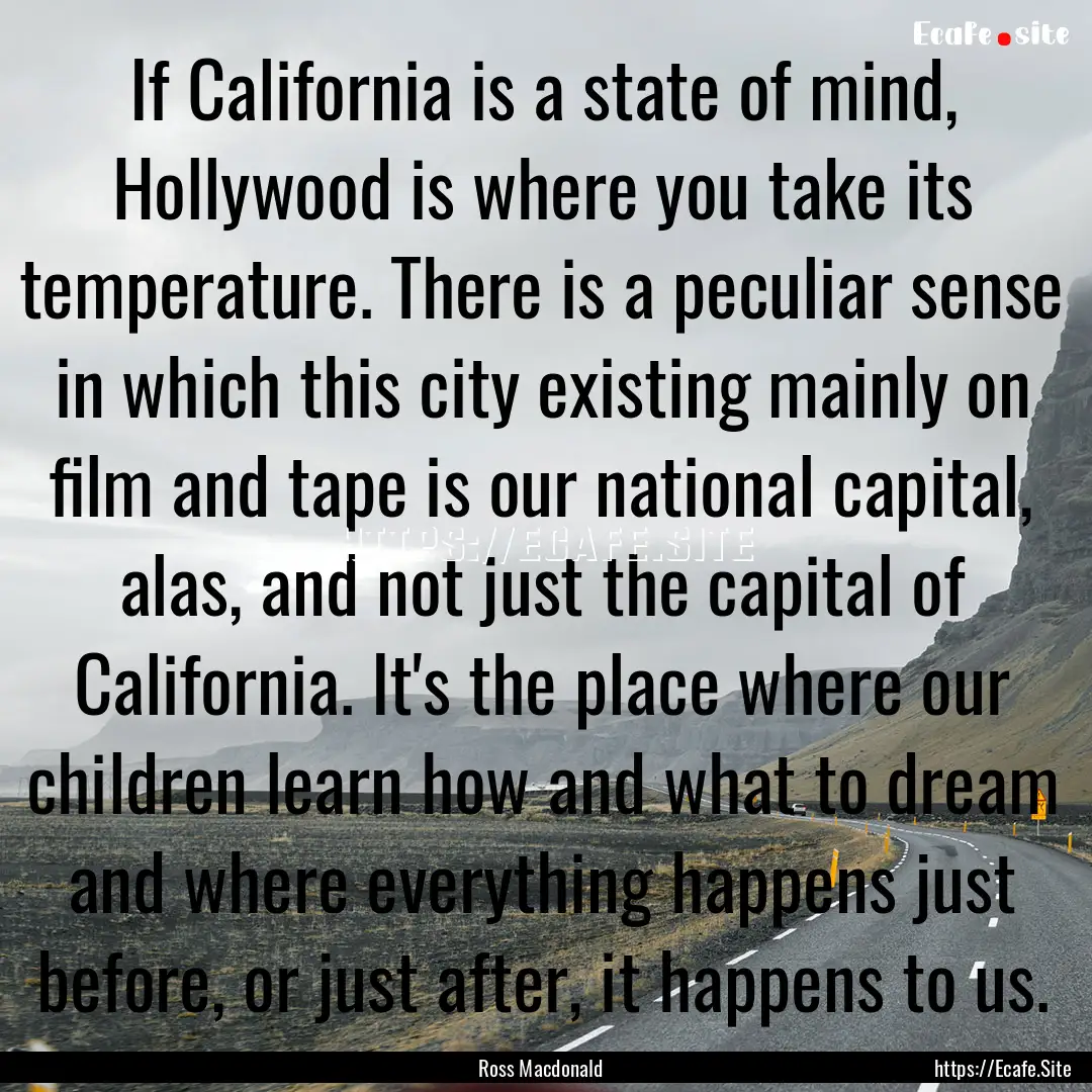 If California is a state of mind, Hollywood.... : Quote by Ross Macdonald