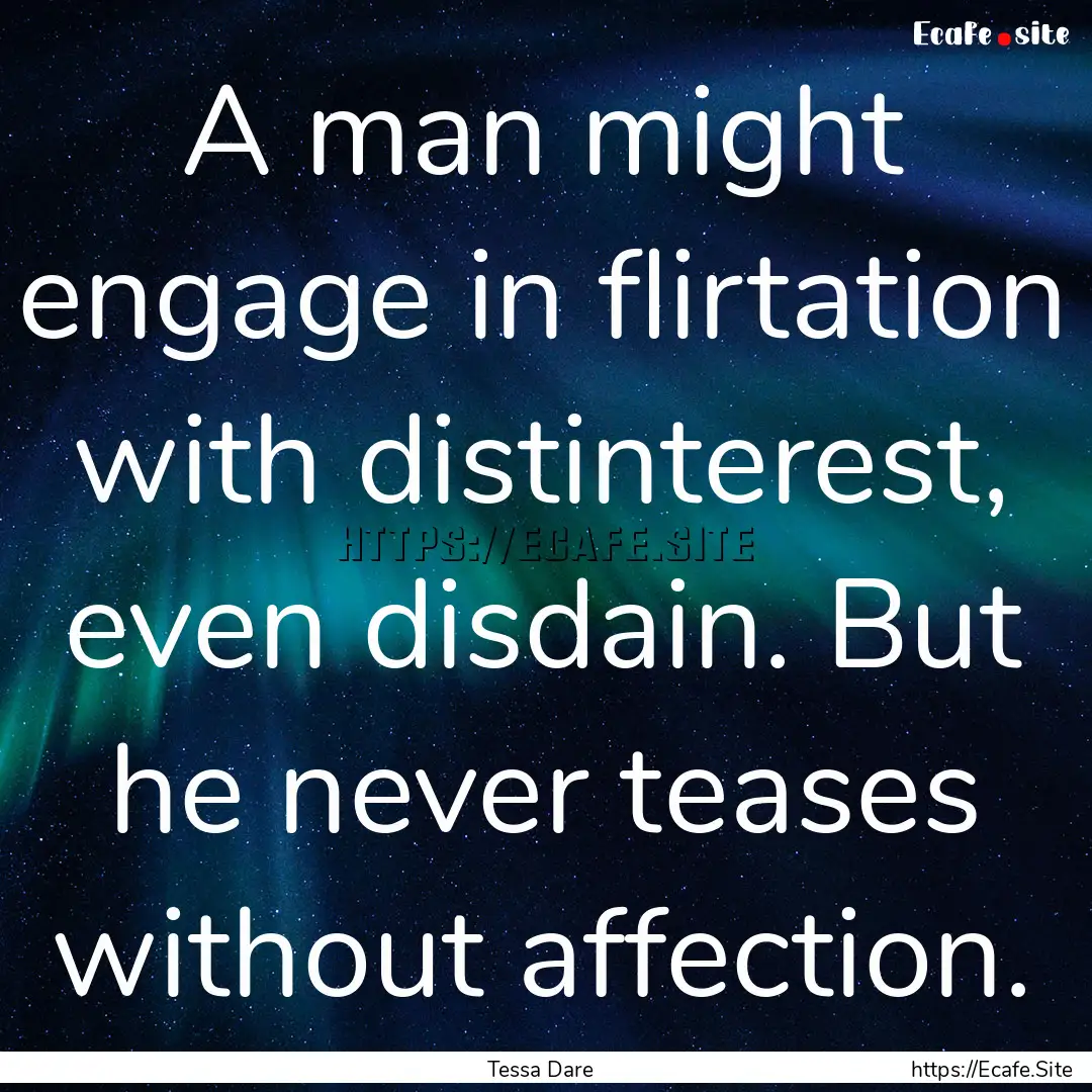 A man might engage in flirtation with distinterest,.... : Quote by Tessa Dare