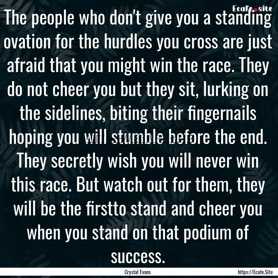 The people who don't give you a standing.... : Quote by Crystal Evans