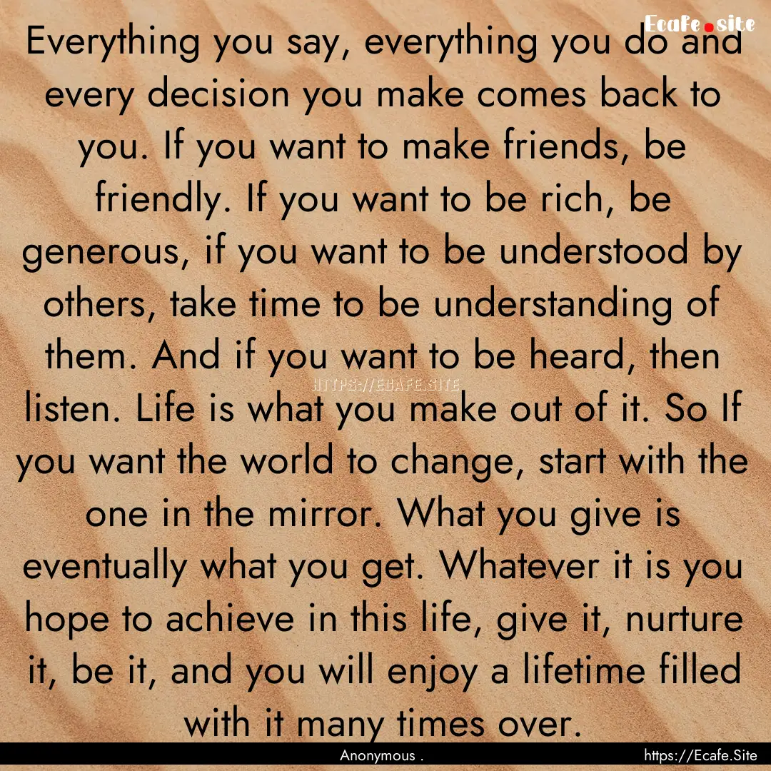 Everything you say, everything you do and.... : Quote by Anonymous .