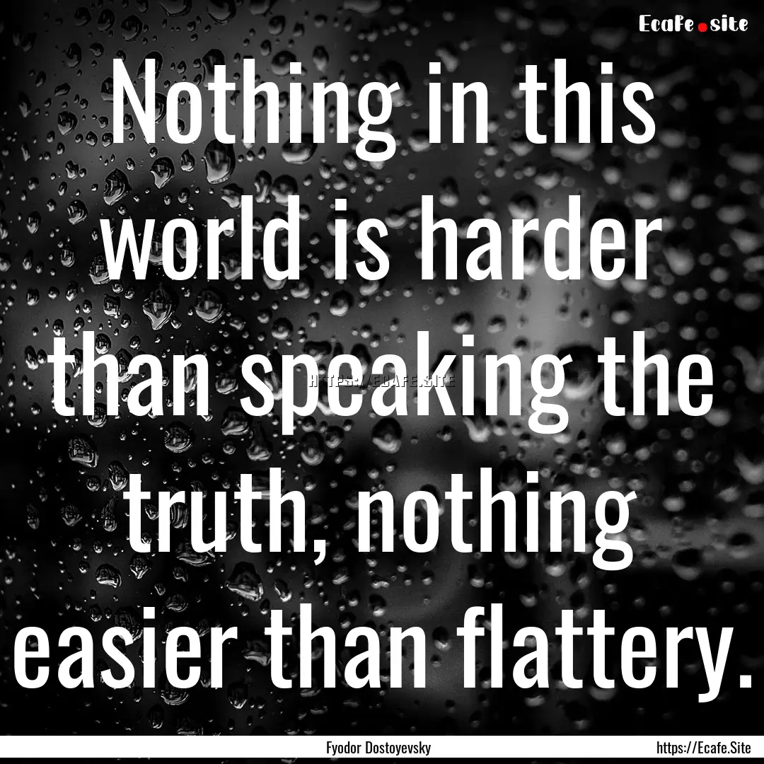 Nothing in this world is harder than speaking.... : Quote by Fyodor Dostoyevsky