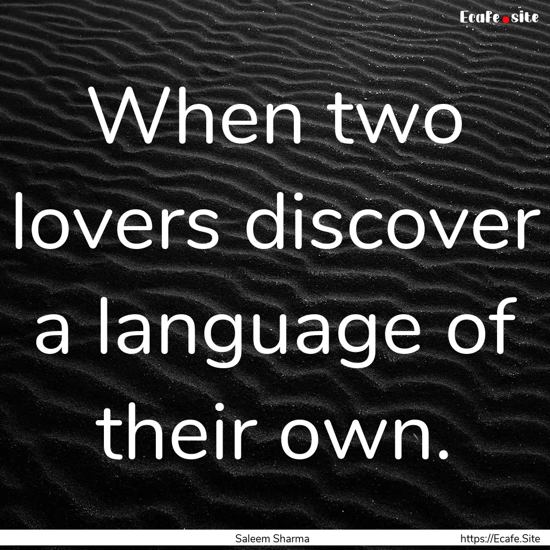 When two lovers discover a language of their.... : Quote by Saleem Sharma