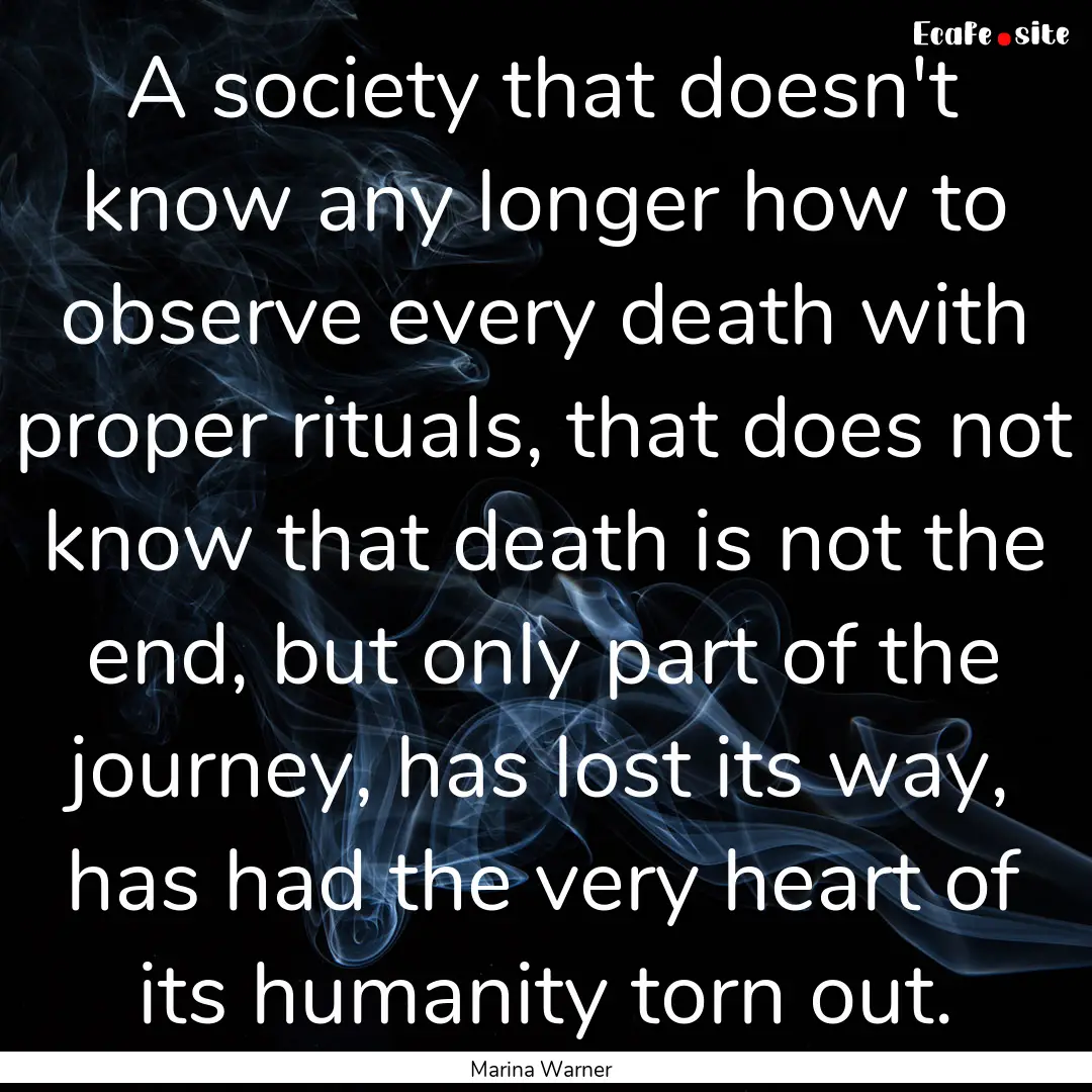 A society that doesn't know any longer how.... : Quote by Marina Warner