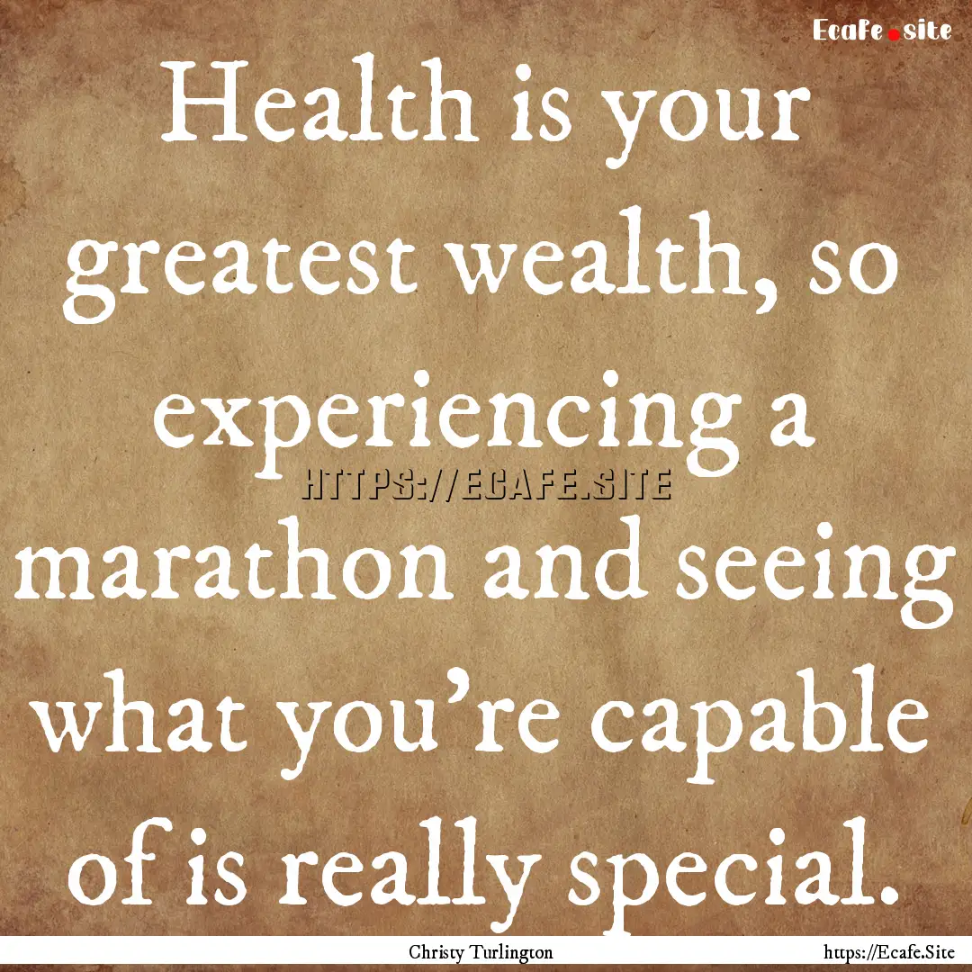 Health is your greatest wealth, so experiencing.... : Quote by Christy Turlington