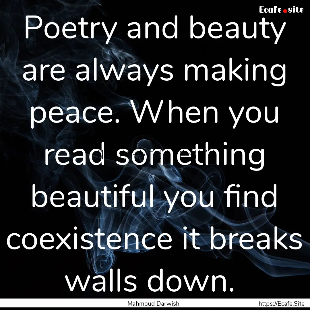 Poetry and beauty are always making peace..... : Quote by Mahmoud Darwish