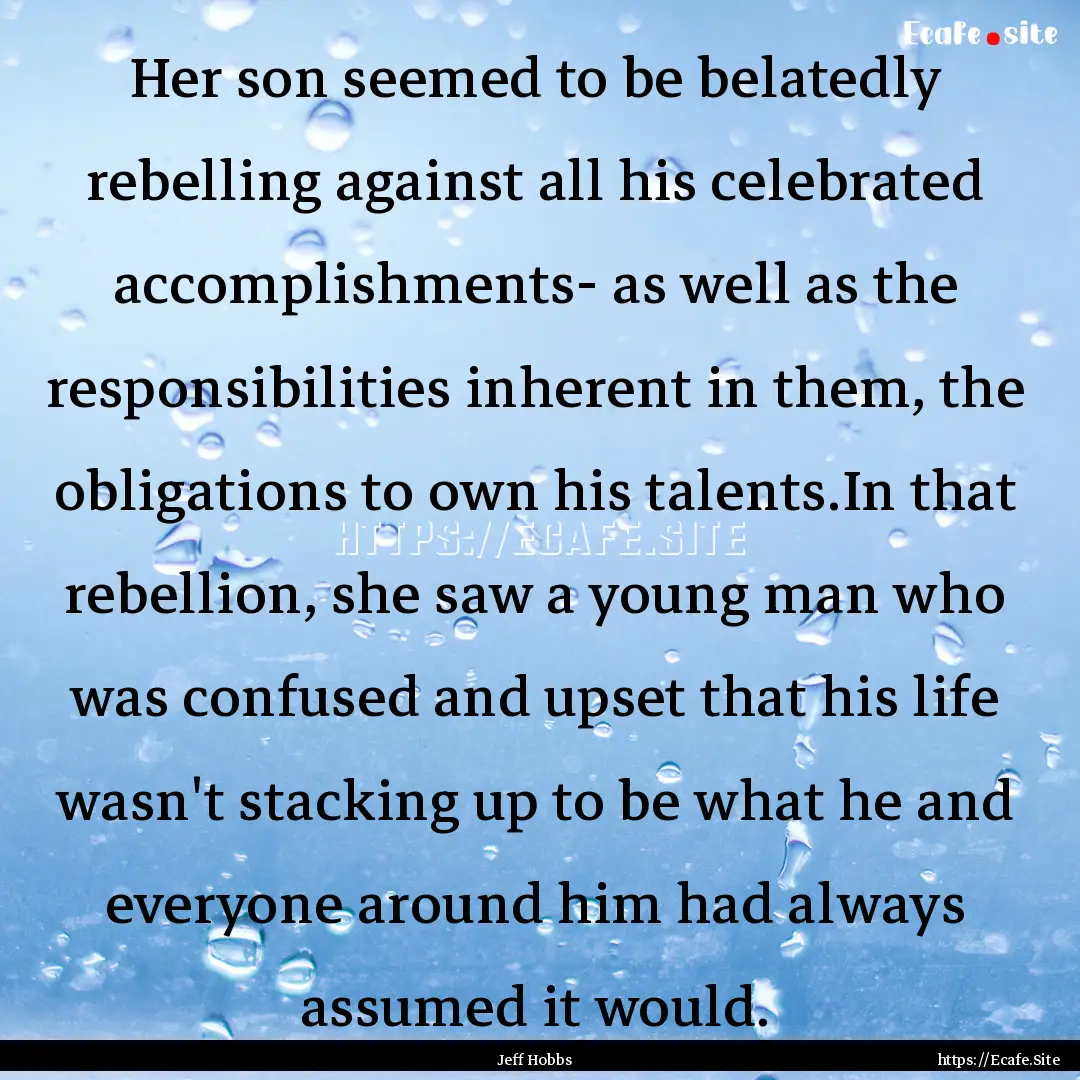 Her son seemed to be belatedly rebelling.... : Quote by Jeff Hobbs