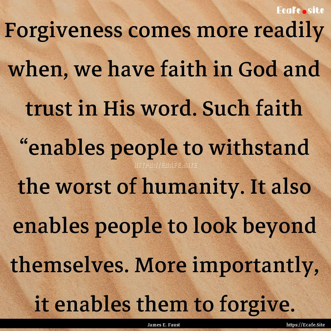 Forgiveness comes more readily when, we have.... : Quote by James E. Faust