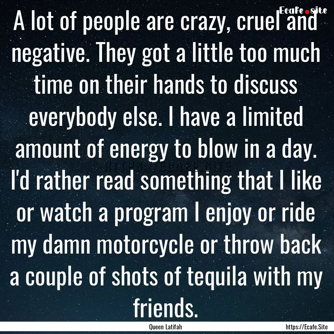 A lot of people are crazy, cruel and negative..... : Quote by Queen Latifah