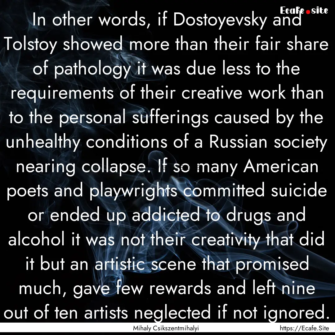 In other words, if Dostoyevsky and Tolstoy.... : Quote by Mihaly Csikszentmihalyi