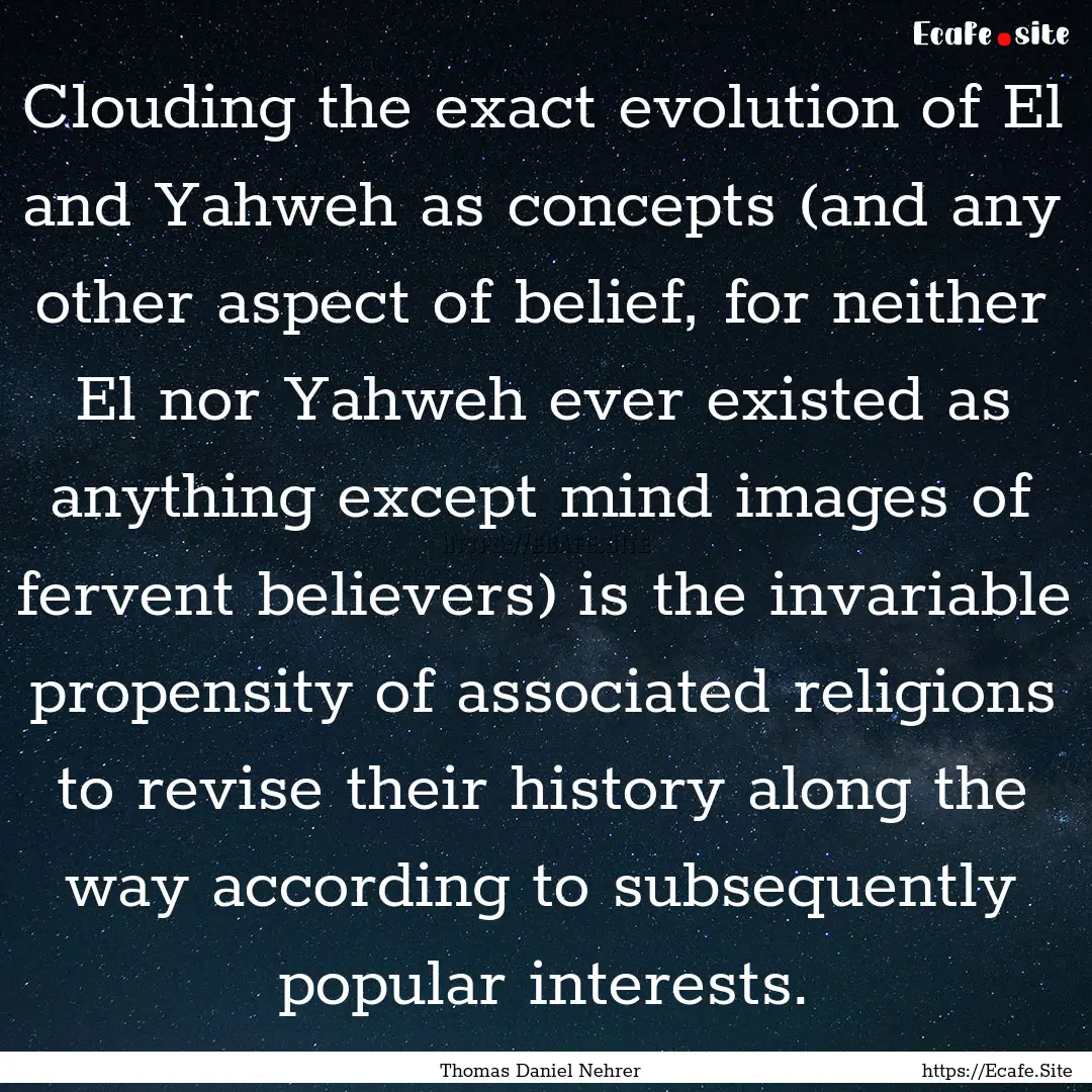 Clouding the exact evolution of El and Yahweh.... : Quote by Thomas Daniel Nehrer