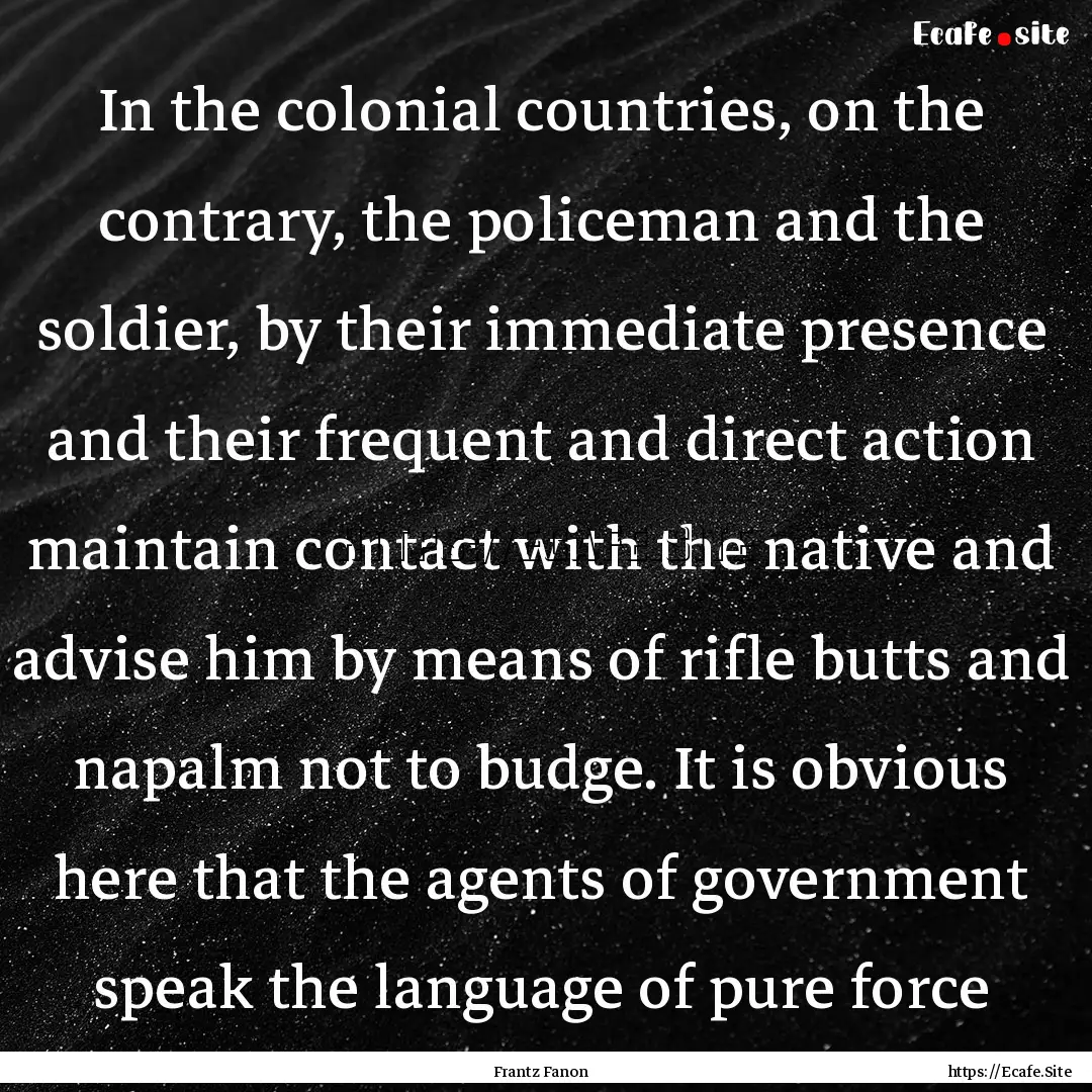 In the colonial countries, on the contrary,.... : Quote by Frantz Fanon