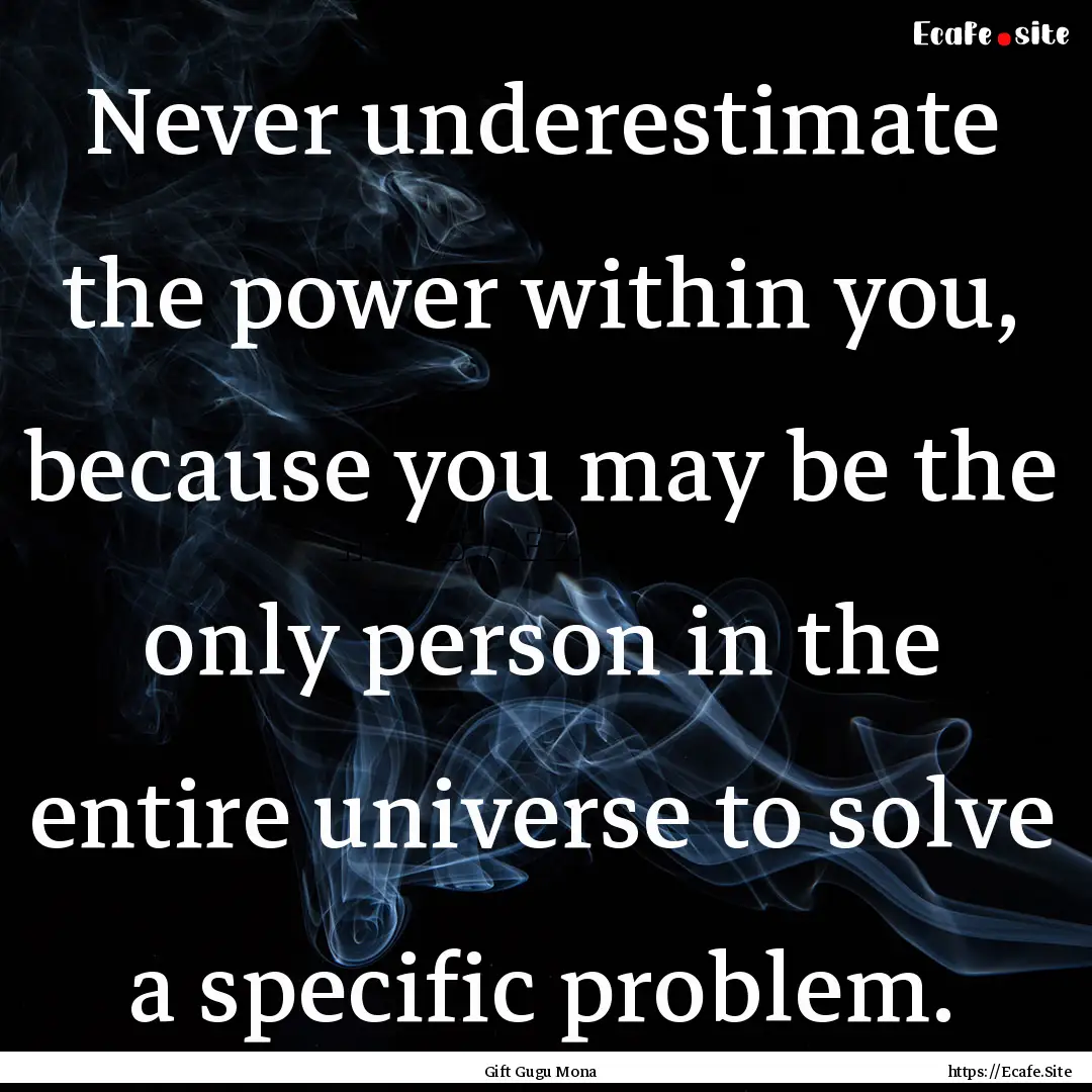 Never underestimate the power within you,.... : Quote by Gift Gugu Mona